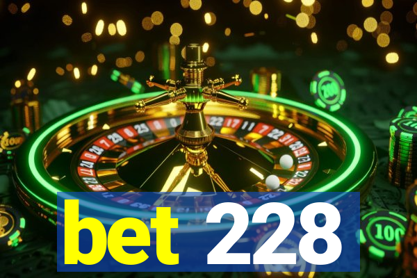 bet 228